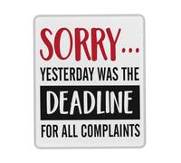Mouse Pad Yesterday was The Deadline for All Complaints Desk Pad PC 25x30CM