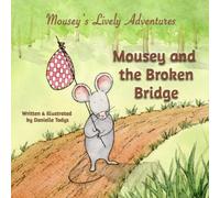 Mousey and the Broken Bridge (Mousey's Lively Adventures)