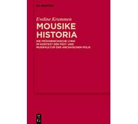 Mousike Historia : Die Fruhgriechische Lyrik Im Kontext Der Fest- Und Musikkultur Der Archaischen Polis