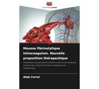 Mousse fibrinolytique intracoagulum. Nouvelle proposition thérapeutique: Préparation, caractérisation et activité in vitro d'une mousse de ... d'une nouvelle approche thérapeutique