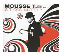 mousse t - Is It Cos I'm Cool