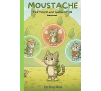 MOUSTACHE, Trois histoires pour apprivoiser ses émotions (Les aventures de MOUSTACHE)