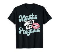 Mouth Dont Get Pregnant Embarrassing Inappropriate Humor T-Shirt