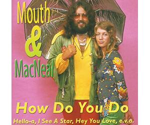 Mouth & Macneal - How Do You Do
