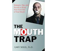 MOUTH TRAP: Strategies, Tips, and Secrets to Keep Your Foot out of Your Mouth