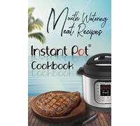 Mouth-Watering Meat Recipes: Instant Pot Cookbook:: 3 (Instant Pot Meat Recipes)