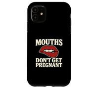 Mouths Don't Get Pregnant Inappropriate Women Adult Humor Case for iPhone 11