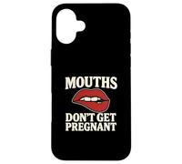 Mouths Don't Get Pregnant Inappropriate Women Adult Humor Case for iPhone 16 Plus