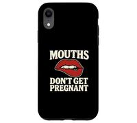 Mouths Don't Get Pregnant Inappropriate Women Adult Humor Case for iPhone XR