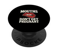 Mouths Don't Get Pregnant Inappropriate Women Adult Humor PopSockets Adhesive PopGrip