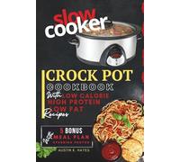 Mouthwatering Low-calorie High Protein Crock Pot Cookbook: Easy Low Fat Slow Cooker Recipes with Photos
