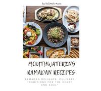 MOUTHWATERING RAMADAN RECIPES: RAMADAN DELIGHTS: CULINARY TRADITIONS FOR THE HEART AND SOUL