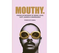 Mouthy: Poems In Defense Of Being Loud, Soft, Queer & Undeniable