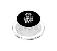 move along theres nothing for you here Sarcastic Humorous PopSockets PopGrip for MagSafe