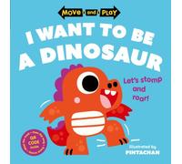 Move and Play: I Want to Be a Dinosaur