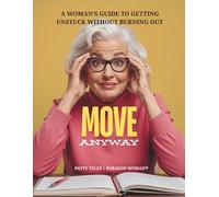 MOVE Anyway: A Woman’s Guide to Getting Unstuck Without Burning Out