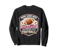 Move Aside Boys Let A Girl Show You How To Play Football Fun Sweatshirt