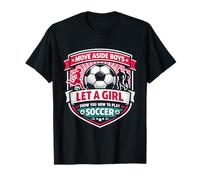 Move Aside Boys Let A Girl Show You How to Play Soccer Funny T-Shirt