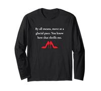 Move At A Glacial Pace You Know How that Thrills Funny Quote Long Sleeve T-Shirt
