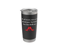 Move At A Glacial Pace You Know How that Thrills Funny Quote Stainless Steel Insulated Tumbler