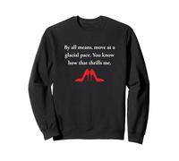 Move At A Glacial Pace You Know How That Thrills Funny Quote Sweatshirt