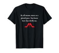 Move At A Glacial Pace You Know How that Thrills Funny Quote T-Shirt