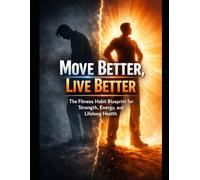 Move Better, Live Better: The Fitness Habit Blueprint
