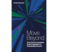 Move Beyond: How Owner-managers Build Capability for Sustainable Growth (The Capable Business Series)