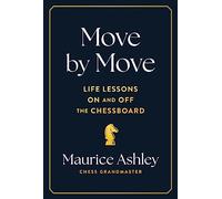 Move by Move : Life Lessons on and off the Chessboard