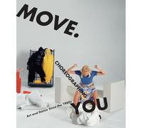 Move. Choreographing You: Art and Dance Since the 1960s (The MIT Press)