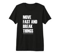 Move Fast and Break Things - Popular Quote T-Shirt Premium T-Shirt