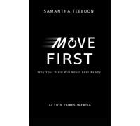 Move First: Why Your Brain Will Never Feel Ready