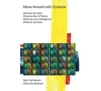 Move forward with Dyslexia!: Dismiss the label, dissolve fear of failure, discover your intelligence, deserve success.