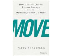 Move : How Decisive Leaders Execute Strategy Despite Obstacles, Setbacks, and Stalls