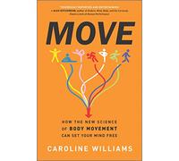 Move: How the New Science of Body Movement Can Set Your - Hardback NEW Williams,