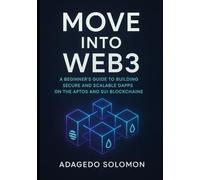 Move into Web3: A Beginner's Guide to Building Secure and Scalable dApps on the Aptos and sui Blockchains