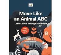 Move Like an Animal ABC: Active Learning Alphabet for Kids Ages 3-6: Fun Movement Activietes for Focus, Coordination and Early Learning (OMISEI Kids Collection)
