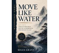 Move Like Water: Sun Tzu's Timeless Principles for the Entrepreneur Who Builds to Last