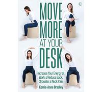 Move More At Your Desk: Increase Your Energy at Work & Reduce Back, Shoulder & Neck Pain