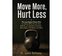 Move More, Hurt Less: The Low-Impact Fitness Plan for Adults With Chronic Pain, Arthritis, or Long-Term Inactivity - Move Again, Feel Better, Live ... Nutrition, Movement, and Lifelong Wellness)
