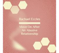 Move on After an Abusive Relationship, Hypnotherapy, Self Hypnosis CD (Rachael Eccles Guided Meditation and Self Hypnosis CDs)