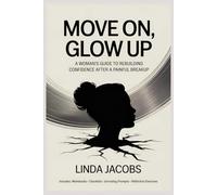 MOVE ON, GLOW UP: A WOMAN'S GUIDE TO REBUILDING CONFIDENCE AFTER A PAINFUL BREAKUP