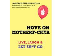 Move on Motherf*cker: Live, Laugh, and Let Sh*t Go