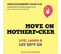 Move on Motherf*cker: Live, Laugh, and Let Sh*t Go