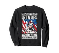 MOVE OVER BOYS LET A GIRL SHOW YOU HOW TO FIGHT FIRES Sweatshirt