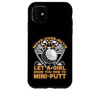 move over boys let a girl show you how to mini-putt Case for iPhone 11