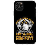 move over boys let a girl show you how to mini-putt Case for iPhone 11 Pro Max