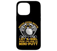 move over boys let a girl show you how to mini-putt Case for iPhone 14 Pro Max