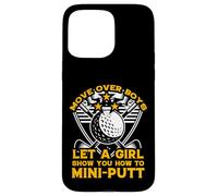 move over boys let a girl show you how to mini-putt Case for iPhone 15 Pro Max