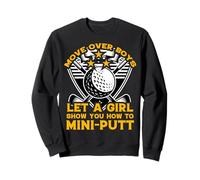 move over boys let a girl show you how to mini-putt Sweatshirt